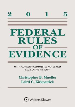 Federal Rules of Evidence: with Advisory Committee Notes and Legislative History, 2015 Statutory Supplement