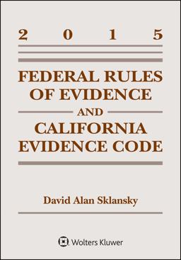 Federal Rules of Evidence and California Evidence Code, 2015 Supplement