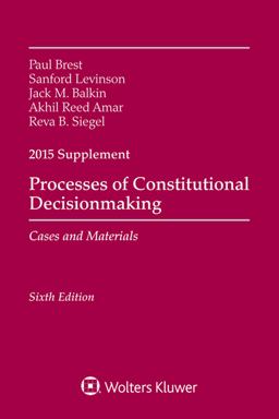 Processes of Constitutional Decisionmaking: Cases and Materials 2015 Supplement
