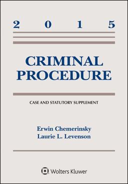 Criminal Procedure, 2015 Case and Statutory Supplement