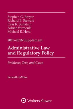 Administrative Law and Regulatory Policy: Problems, Text, and Cases, Seventh Edition, 2015-2016 Case Supplement Administrative Law and Regulatory Policy: Problems, Text, and Cases, Seventh Edition, 2015-2016 Case Supplement