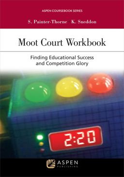 Moot Court Workbook Finding Educational Success and Competition Glory 1st 2017 9781454870074 Front Cover