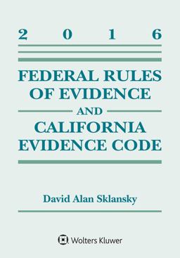 Federal Rules of Evidence and California Evidence Code, 2016 Supplement