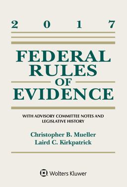 Federal Rules of Evidence: With Advisory Committee Notes and Legislative History, 2017 Statutory Supplement  9781454882589 Front Cover