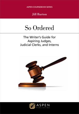 So Ordered The Writer's Guide for Aspiring Judges, Judicial Clerks, and Interns  9781454883333 Front Cover