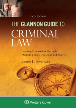 Glannon Guide to Criminal Law Learning Criminal Law Through Multiple Choice Questions and Analysis 5th 9781454894216 Front Cover