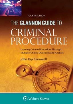Glannon Guide to Criminal Procedure Learning Criminal Procedure Through Multiple Choice Questions and Analysis 4th 9781454894223 Front Cover