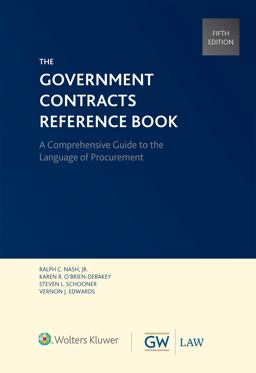 Government Contracts Reference Book A Comprehensive Guide to the Language of Procurement  9781454897309 Front Cover