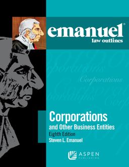 Emanuel Law Outlines for Corporations and Other Business Entities Emanuel Law Outlines for Corporations and Other Business Entities