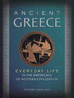 Ancient Greece Everyday Life in the Birthplace of Western Civilization  9781454909088 Front Cover