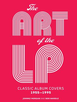 Art of the LP Classic Album Covers 1955-1995  9781454918066 Front Cover