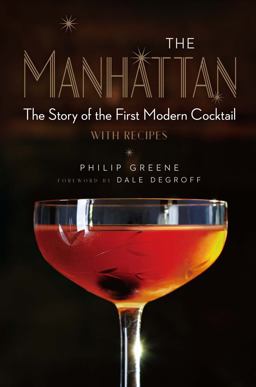 Manhattan The Story of the First Modern Cocktail with Recipes - a Cocktail Book  9781454918318 Front Cover