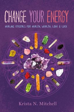 Change Your Energy Healing Crystals for Health, Wealth, Love and Luck  9781454919322 Front Cover