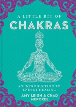 Little Bit of Chakras An Introduction to Energy Healing  9781454919681 Front Cover