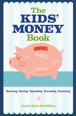 Kids' Money Book Earning, Saving, Spending, Investing, Donating  9781454919773 Front Cover