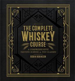 Complete Whiskey Course A Comprehensive Tasting School in Ten Classes  9781454921226 Front Cover