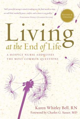 Living at the End of Life A Hospice Nurse Addresses the Most Common Questions  9781454928393 Front Cover