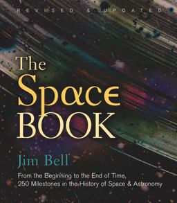 Space Book Revised and Updated From the Beginning to the End of Time, 250 Milestones in the History of Space and Astronomy  9781454929390 Front Cover