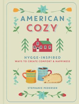 American Cozy Hygge-Inspired Ways to Create Comfort and Happiness  9781454930358 Front Cover