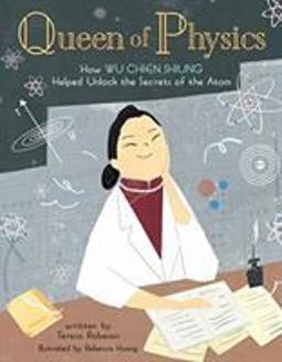 Queen of Physics How Wu Chien Shiung Helped Unlock the Secrets of the Atom  9781454932208 Front Cover