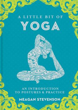 Little Bit of Yoga An Introduction to Postures and Practice  9781454932260 Front Cover