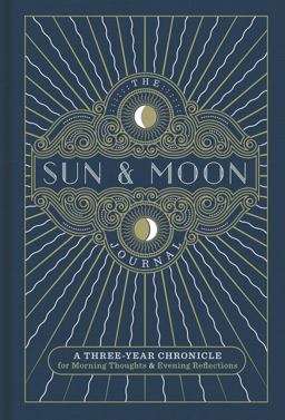 Sun and Moon Journal A Three-Year Chronicle for Morning Thoughts and Evening Reflections  9781454932284 Front Cover