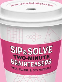 Sip and Solve Two-Minute Brainteasers Sip and Solve Two-Minute Brainteasers