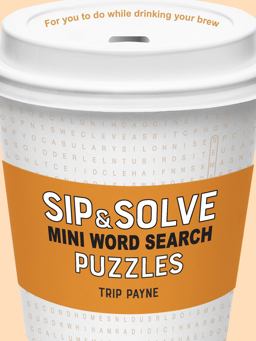 Sip and Solve Mini Word Search Puzzles Sip and Solve Mini Word Search Puzzles