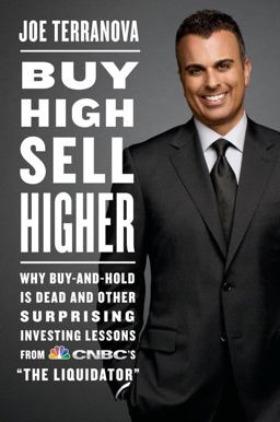 Buy High, Sell Higher Why Buy-And-Hold Is Dead and Other Investing Lessons from CNBC's "the Liquidator"  9781455500666 Front Cover