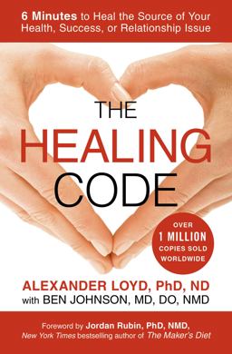 Healing Code 6 Minutes to Heal the Source of Your Health, Success, or Relationship Issue  9781455502004 Front Cover