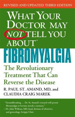 What Your Doctor May Not Tell You about (tm): Fibromyalgia The Revolutionary Treatment That Can Reverse the Disease 3rd 9781455502714 Front Cover