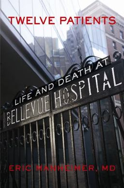 Twelve Patients Life and Death at Bellevue Hospital  9781455503889 Front Cover