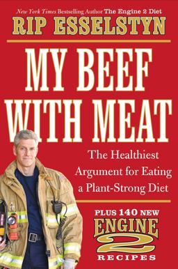 My Beef with Meat The Healthiest Argument for Eating a Plant-Strong Diet--Plus 140 New Engine 2 Recipes  9781455509362 Front Cover