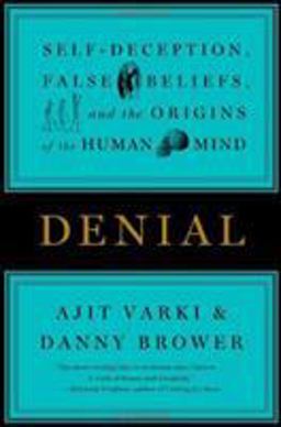 Denial Self-Deception, False Beliefs, and the Origins of the Human Mind  9781455511914 Front Cover