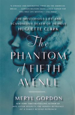 Phantom of Fifth Avenue The Mysterious Life and Scandalous Death of Heiress Huguette Clark  9781455512652 Front Cover