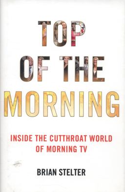 Top of the Morning Inside the Cutthroat World of Morning TV  9781455512874 Front Cover