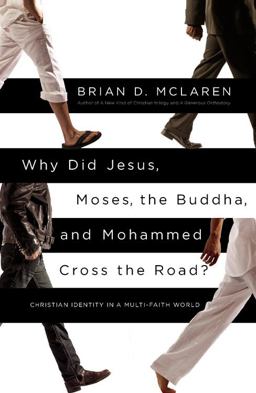 Why Did Jesus, Moses, the Buddha, and Mohammed Cross the Road? Christian Identity in a Multi-Faith World  9781455513956 Front Cover