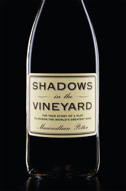Shadows in the Vineyard The True Story of the Plot to Poison the World's Greatest Wine  9781455516100 Front Cover