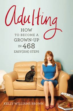 Adulting How to Become a Grown-Up in 468 Easy(ish) Steps  9781455516902 Front Cover