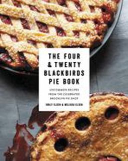 Four and Twenty Blackbirds Pie Book Uncommon Recipes from the Celebrated Brooklyn Pie Shop  9781455520510 Front Cover