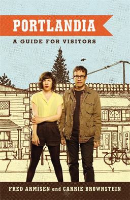 Portlandia A Guide for Visitors  9781455520589 Front Cover