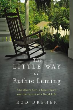 Little Way of Ruthie Leming A Southern Girl, a Small Town, and the Secret of a Good Life  9781455521913 Front Cover