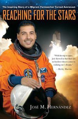 Reaching for the Stars The Inspiring Story of a Migrant Farmworker Turned Astronaut  9781455522804 Front Cover