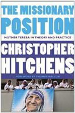 Missionary Position Mother Teresa in Theory and Practice  9781455523009 Front Cover