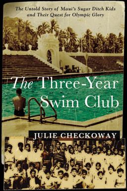Three-Year Swim Club The Untold Story of Maui's Sugar Ditch Kids and Their Quest for Olympic Glory  9781455523443 Front Cover