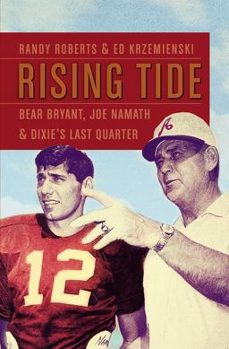 Rising Tide Bear Bryant, Joe Namath, and Dixie's Last Quarter  9781455526338 Front Cover