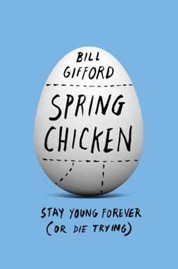 Spring Chicken Stay Young Forever (or Die Trying)  9781455527441 Front Cover