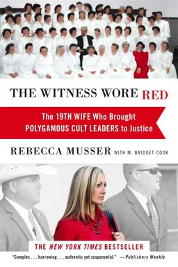 Witness Wore Red The 19th Wife Who Brought Polygamous Cult Leaders to Justice  9781455527830 Front Cover