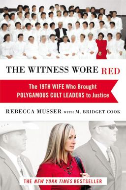 Witness Wore Red The 19th Wife Who Brought Polygamous Cult Leaders to Justice  9781455527854 Front Cover