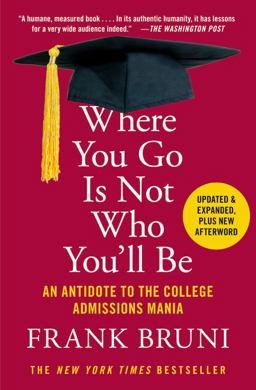 Where You Go Is Not Who You'll Be An Antidote to the College Admissions Mania  9781455532681 Front Cover
